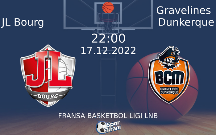 17 Aralık 2022 JL Bourg vs Gravelines Dunkerque maçı Hangi Kanalda Saat Kaçta Yayınlanacak?
