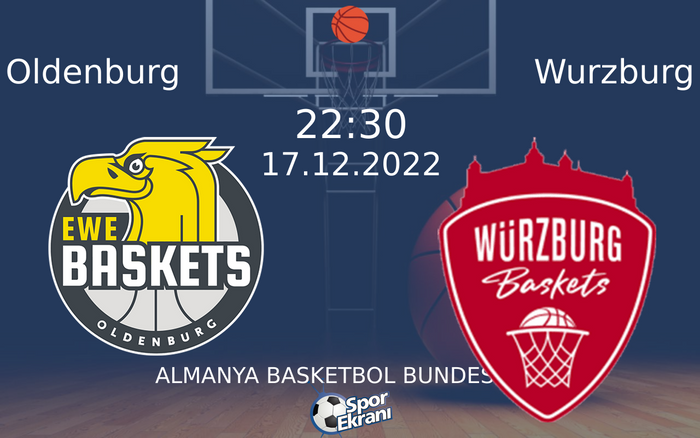 17 Aralık 2022 Oldenburg vs Wurzburg maçı Hangi Kanalda Saat Kaçta Yayınlanacak?