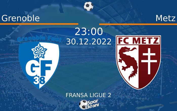 30 Aralık 2022 Grenoble vs Metz maçı Hangi Kanalda Saat Kaçta Yayınlanacak?