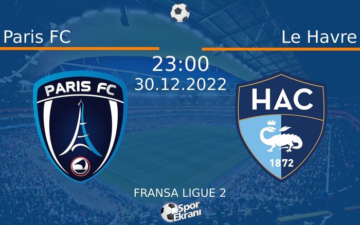 30 Aralık 2022 Paris FC vs Le Havre maçı Hangi Kanalda Saat Kaçta Yayınlanacak?