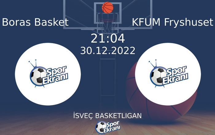 30 Aralık 2022 Boras Basket vs KFUM Fryshuset maçı Hangi Kanalda Saat Kaçta Yayınlanacak?