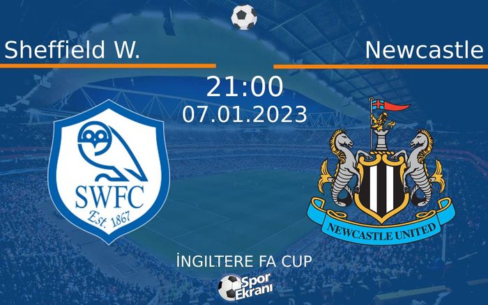 07 Ocak 2023 Sheffield W. vs Newcastle maçı Hangi Kanalda Saat Kaçta Yayınlanacak?