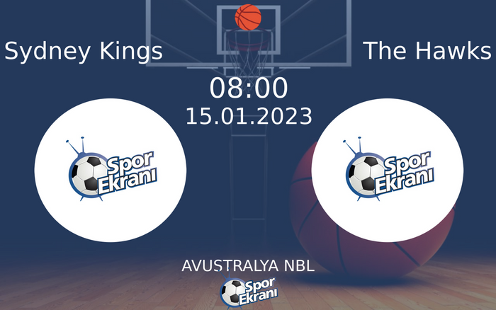 15 Ocak 2023 Sydney Kings vs The Hawks maçı Hangi Kanalda Saat Kaçta Yayınlanacak?