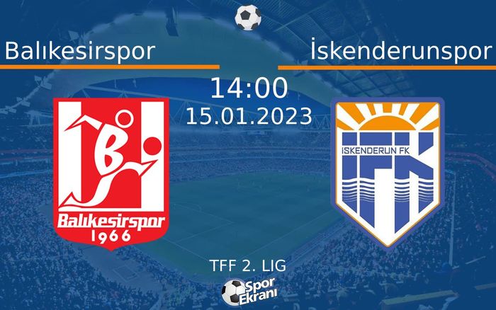 15 Ocak 2023 Balıkesirspor vs İskenderunspor maçı Hangi Kanalda Saat Kaçta Yayınlanacak?