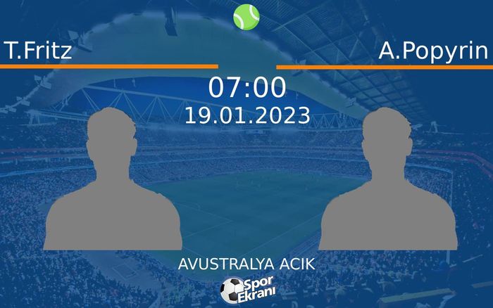 19 Ocak 2023 T.Fritz vs A.Popyrin maçı Hangi Kanalda Saat Kaçta Yayınlanacak?