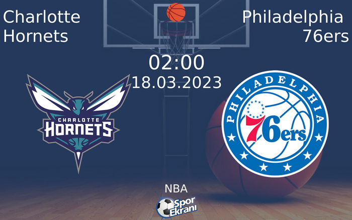 18 Mart 2023 Charlotte Hornets vs Philadelphia 76ers maçı Hangi Kanalda Saat Kaçta Yayınlanacak?