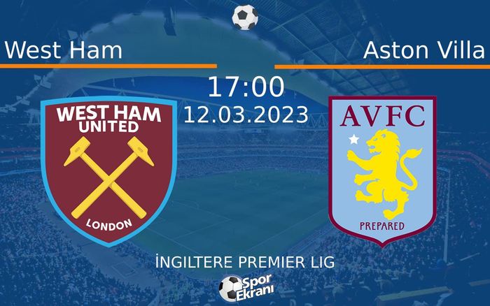 12 Mart 2023 West Ham vs Aston Villa maçı Hangi Kanalda Saat Kaçta Yayınlanacak?