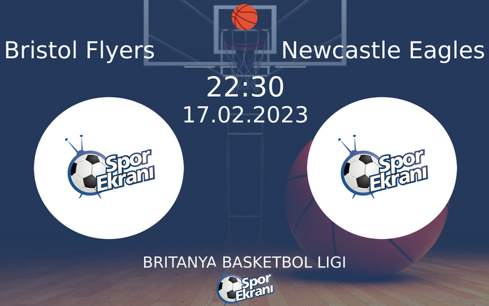 17 Şubat 2023 Bristol Flyers vs Newcastle Eagles maçı Hangi Kanalda Saat Kaçta Yayınlanacak?