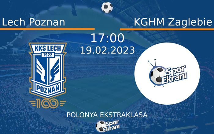 19 Şubat 2023 Lech Poznan vs KGHM Zaglebie maçı Hangi Kanalda Saat Kaçta Yayınlanacak?