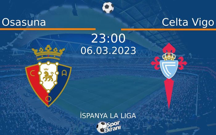 06 Mart 2023 Osasuna vs Celta Vigo maçı Hangi Kanalda Saat Kaçta Yayınlanacak?