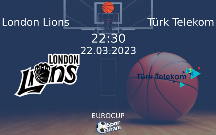 22 Mart 2023 London Lions vs Türk Telekom maçı Hangi Kanalda Saat Kaçta Yayınlanacak?