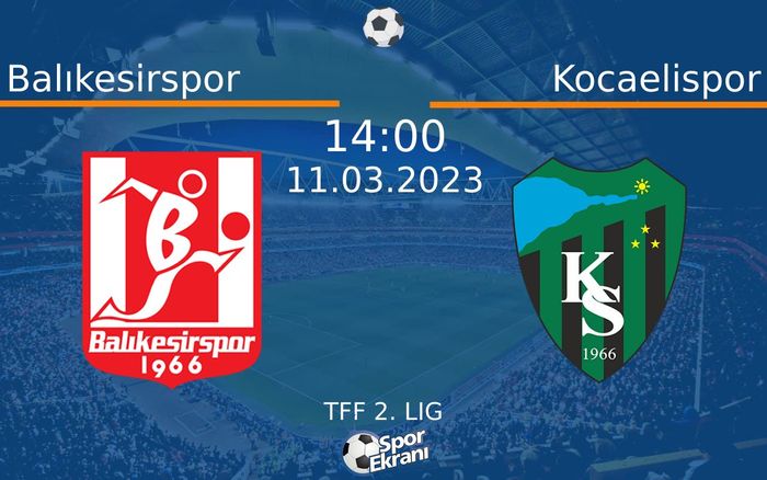 11 Mart 2023 Balıkesirspor vs Kocaelispor maçı Hangi Kanalda Saat Kaçta Yayınlanacak?