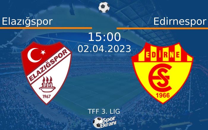 02 Nisan 2023 Elazığspor vs Edirnespor maçı Hangi Kanalda Saat Kaçta Yayınlanacak?
