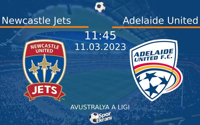 11 Mart 2023 Newcastle Jets vs Adelaide United maçı Hangi Kanalda Saat Kaçta Yayınlanacak?