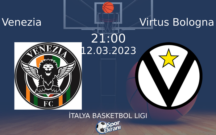 12 Mart 2023 Venezia vs Virtus Bologna maçı Hangi Kanalda Saat Kaçta Yayınlanacak?