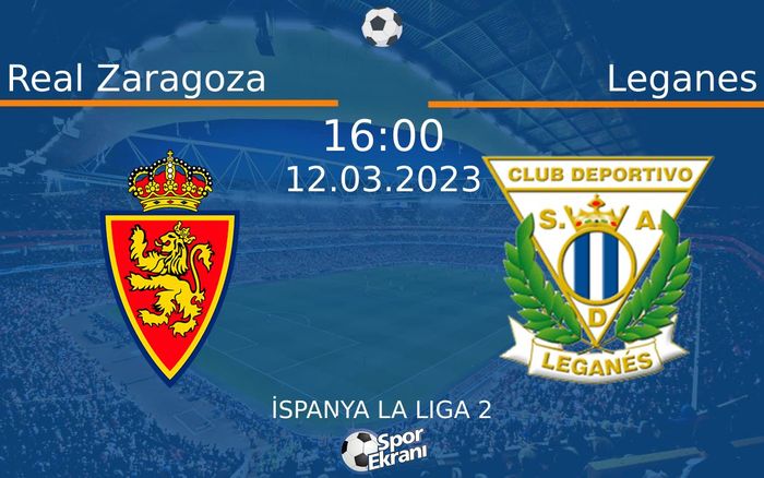 12 Mart 2023 Real Zaragoza vs Leganes maçı Hangi Kanalda Saat Kaçta Yayınlanacak?