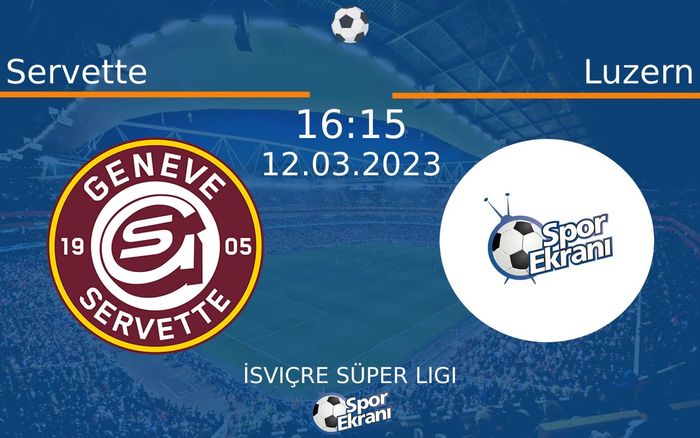 12 Mart 2023 Servette vs Luzern maçı Hangi Kanalda Saat Kaçta Yayınlanacak?