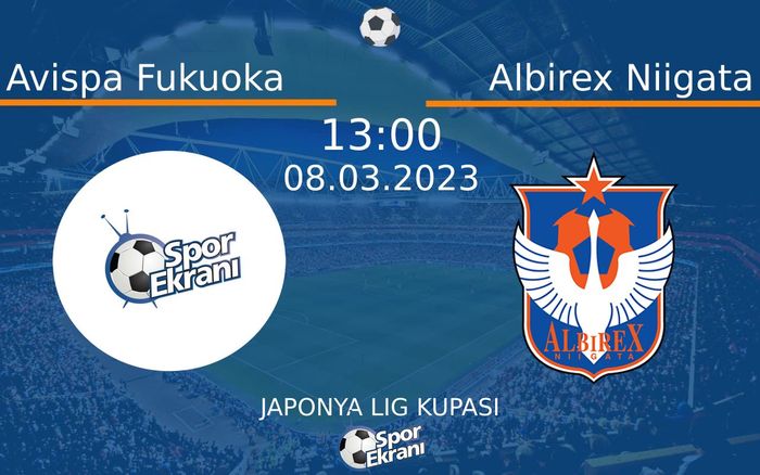 08 Mart 2023 Avispa Fukuoka vs Albirex Niigata maçı Hangi Kanalda Saat Kaçta Yayınlanacak?
