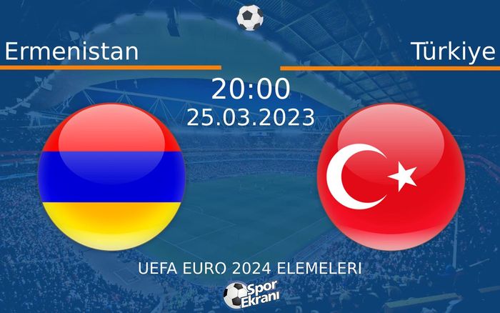 25 Mart 2023 Ermenistan vs Türkiye maçı Hangi Kanalda Saat Kaçta Yayınlanacak?