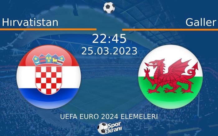 25 Mart 2023 Hırvatistan vs Galler maçı Hangi Kanalda Saat Kaçta Yayınlanacak?