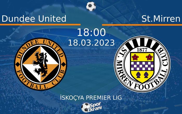 18 Mart 2023 Dundee United vs St.Mirren maçı Hangi Kanalda Saat Kaçta Yayınlanacak?