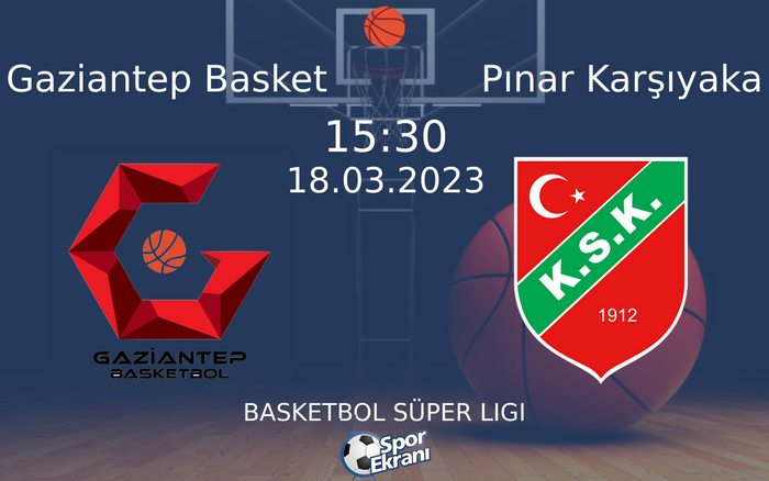 18 Mart 2023 Gaziantep Basket vs Pınar Karşıyaka maçı Hangi Kanalda Saat Kaçta Yayınlanacak?