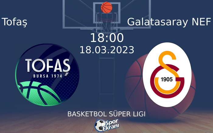 18 Mart 2023 Tofaş vs Galatasaray NEF maçı Hangi Kanalda Saat Kaçta Yayınlanacak?
