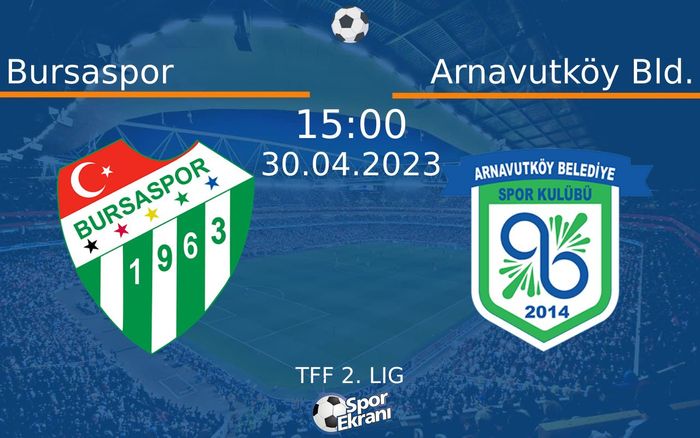 30 Nisan 2023 Bursaspor vs Arnavutköy Bld. maçı Hangi Kanalda Saat Kaçta Yayınlanacak?