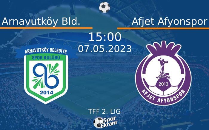 07 Mayıs 2023 Arnavutköy Bld. vs Afjet Afyonspor maçı Hangi Kanalda Saat Kaçta Yayınlanacak?