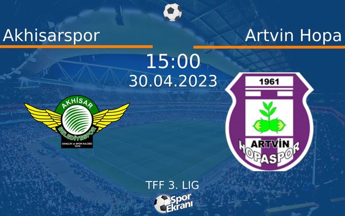 30 Nisan 2023 Akhisarspor vs Artvin Hopa maçı Hangi Kanalda Saat Kaçta Yayınlanacak?