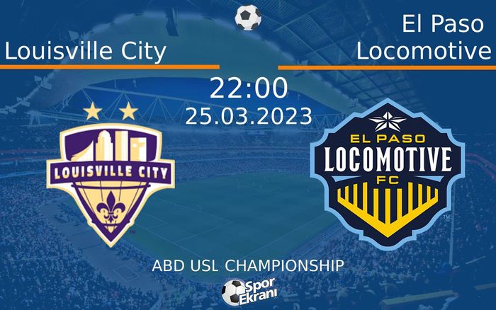 25 Mart 2023 Louisville City vs El Paso Locomotive maçı Hangi Kanalda Saat Kaçta Yayınlanacak?