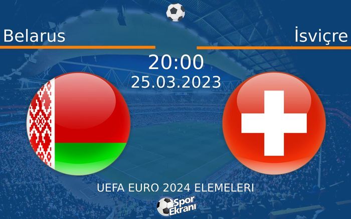 25 Mart 2023 Belarus vs İsviçre maçı Hangi Kanalda Saat Kaçta Yayınlanacak? 25 Mart 2023 Belarus vs İsviçre maçı Hangi Kanalda Saat Kaçta Yayınlanacak?