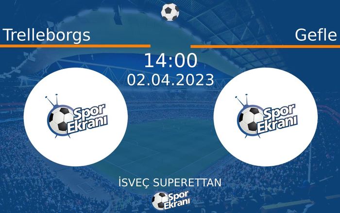 02 Nisan 2023 Trelleborgs vs Gefle maçı Hangi Kanalda Saat Kaçta Yayınlanacak?