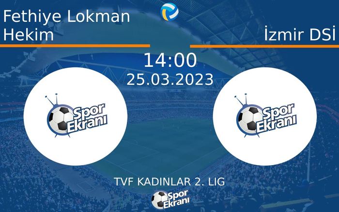 25 Mart 2023 Fethiye Lokman Hekim vs İzmir DSİ maçı Hangi Kanalda Saat Kaçta Yayınlanacak?