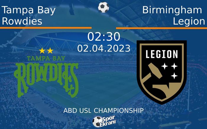 02 Nisan 2023 Tampa Bay Rowdies vs Birmingham Legion maçı Hangi Kanalda Saat Kaçta Yayınlanacak?