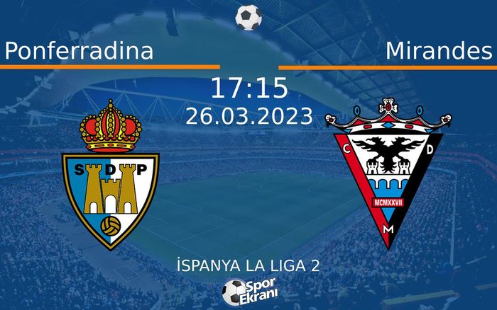 26 Mart 2023 Ponferradina vs Mirandes maçı Hangi Kanalda Saat Kaçta Yayınlanacak?