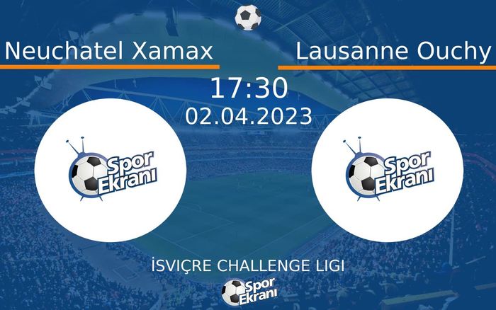 02 Nisan 2023 Neuchatel Xamax vs Lausanne Ouchy maçı Hangi Kanalda Saat Kaçta Yayınlanacak?