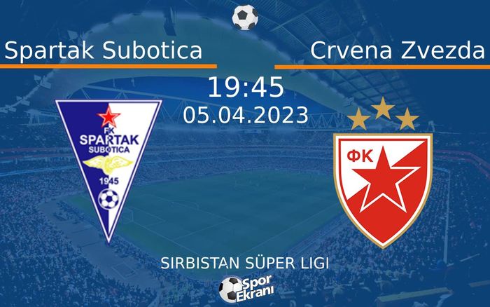 05 Nisan 2023 Spartak Subotica vs Crvena Zvezda maçı Hangi Kanalda Saat Kaçta Yayınlanacak?