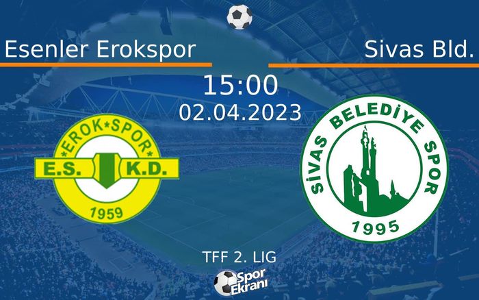 02 Nisan 2023 Esenler Erokspor vs Sivas Bld. maçı Hangi Kanalda Saat Kaçta Yayınlanacak?