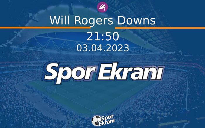 03 Nisan 2023 Günün Yarişlari - Will Rogers Downs  Hangi Kanalda Saat Kaçta Yayınlanacak?
