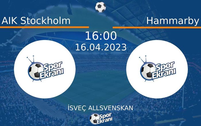 16 Nisan 2023 AIK Stockholm vs Hammarby maçı Hangi Kanalda Saat Kaçta Yayınlanacak?