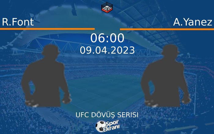 09 Nisan 2023 R.Font vs A.Yanez maçı Hangi Kanalda Saat Kaçta Yayınlanacak?