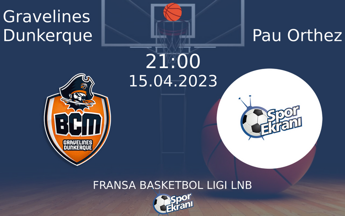 15 Nisan 2023 Gravelines Dunkerque vs Pau Orthez maçı Hangi Kanalda Saat Kaçta Yayınlanacak?