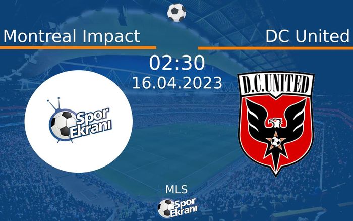 16 Nisan 2023 Montreal Impact vs DC United maçı Hangi Kanalda Saat Kaçta Yayınlanacak?