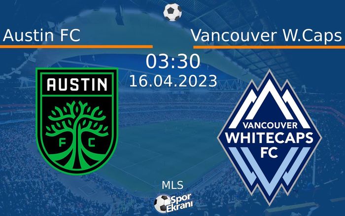 16 Nisan 2023 Austin FC vs Vancouver W.Caps maçı Hangi Kanalda Saat Kaçta Yayınlanacak?