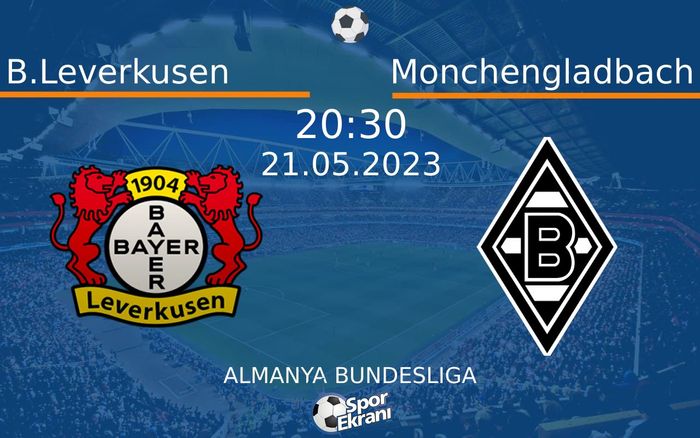 21 Mayıs 2023 B.Leverkusen vs Monchengladbach maçı Hangi Kanalda Saat Kaçta Yayınlanacak?