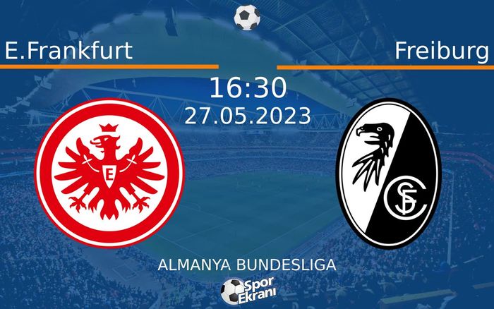 27 Mayıs 2023 E.Frankfurt vs Freiburg maçı Hangi Kanalda Saat Kaçta Yayınlanacak? 27 Mayıs 2023 E.Frankfurt vs Freiburg maçı Hangi Kanalda Saat Kaçta Yayınlanacak?