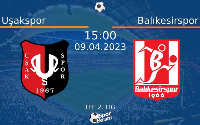 09 Nisan 2023 Uşakspor vs Balıkesirspor maçı Hangi Kanalda Saat Kaçta Yayınlanacak?