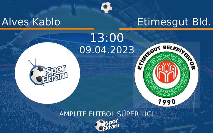09 Nisan 2023 Alves Kablo vs Etimesgut Bld. maçı Hangi Kanalda Saat Kaçta Yayınlanacak?