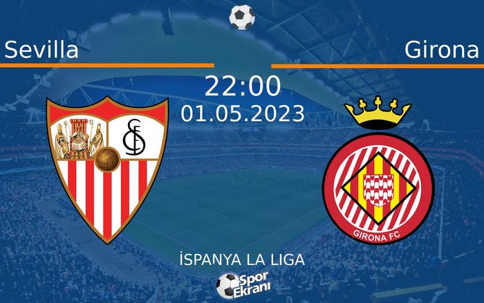 01 Mayıs 2023 Sevilla vs Girona maçı Hangi Kanalda Saat Kaçta Yayınlanacak? 01 Mayıs 2023 Sevilla vs Girona maçı Hangi Kanalda Saat Kaçta Yayınlanacak?